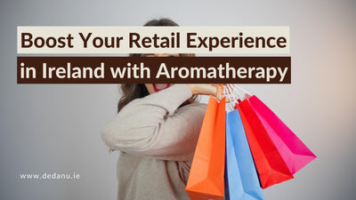 Boost Your Retail Experience in Ireland with Aromatherapy