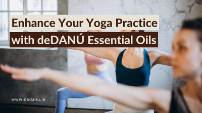 Enhance Your Yoga Practice with deDANÚ Essential Oils