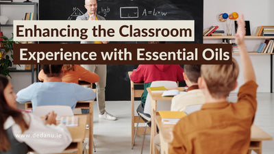 Enhancing the Classroom Experience with Essential Oils: deDANÚ's Guide for Teachers