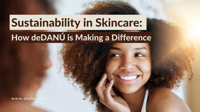 Sustainability in Skincare: How deDANÚ is Making a Difference